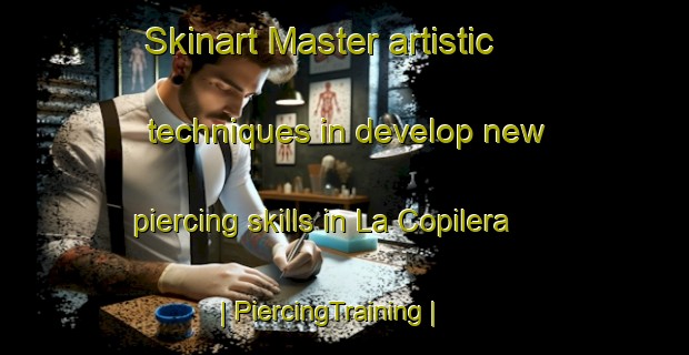 Skinart Master artistic techniques in develop new piercing skills in La Copilera | PiercingTraining | PiercingClasses | SkinartTraining-Mexico